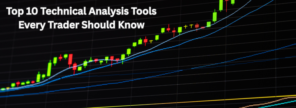 Top 10 Technical Analysis Tools Every Trader Should Know